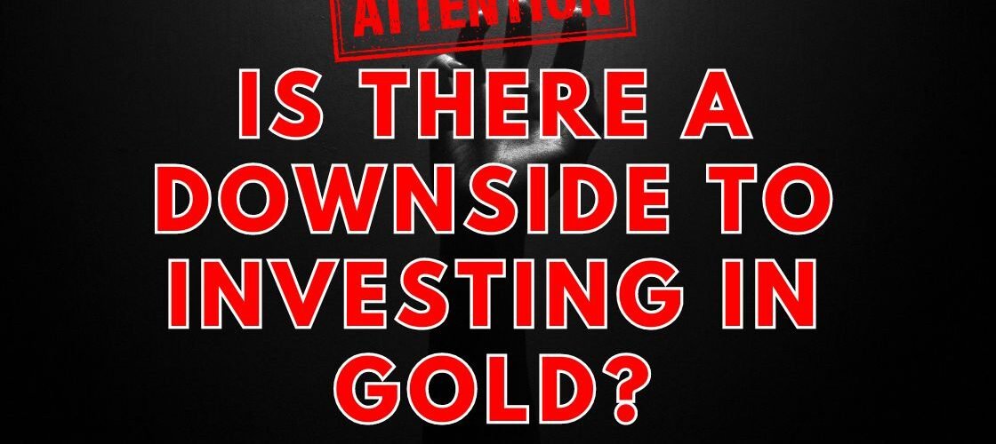 Is There a Downside to Investing in Gold